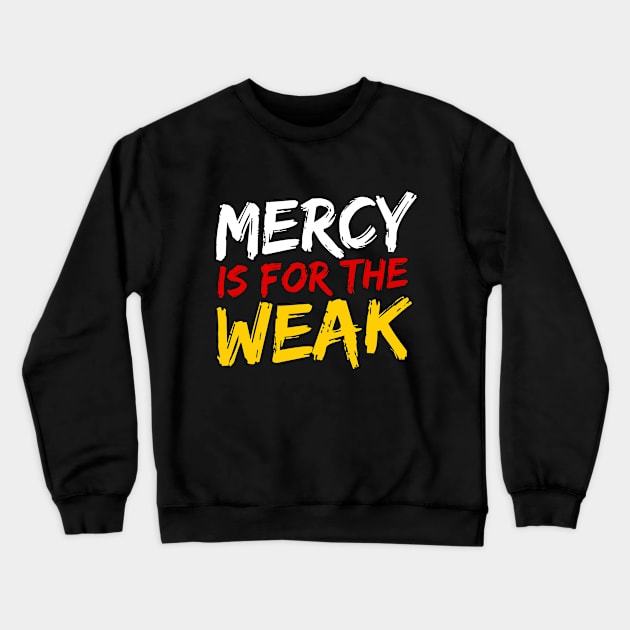 Mercy Is For The Weak Crewneck Sweatshirt by deanbeckton